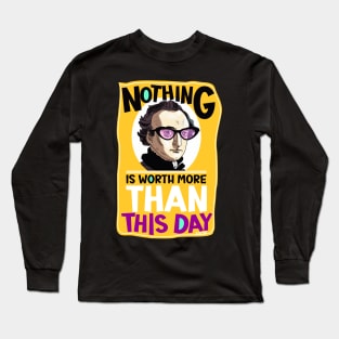 Nothing is worth more than this day. Long Sleeve T-Shirt